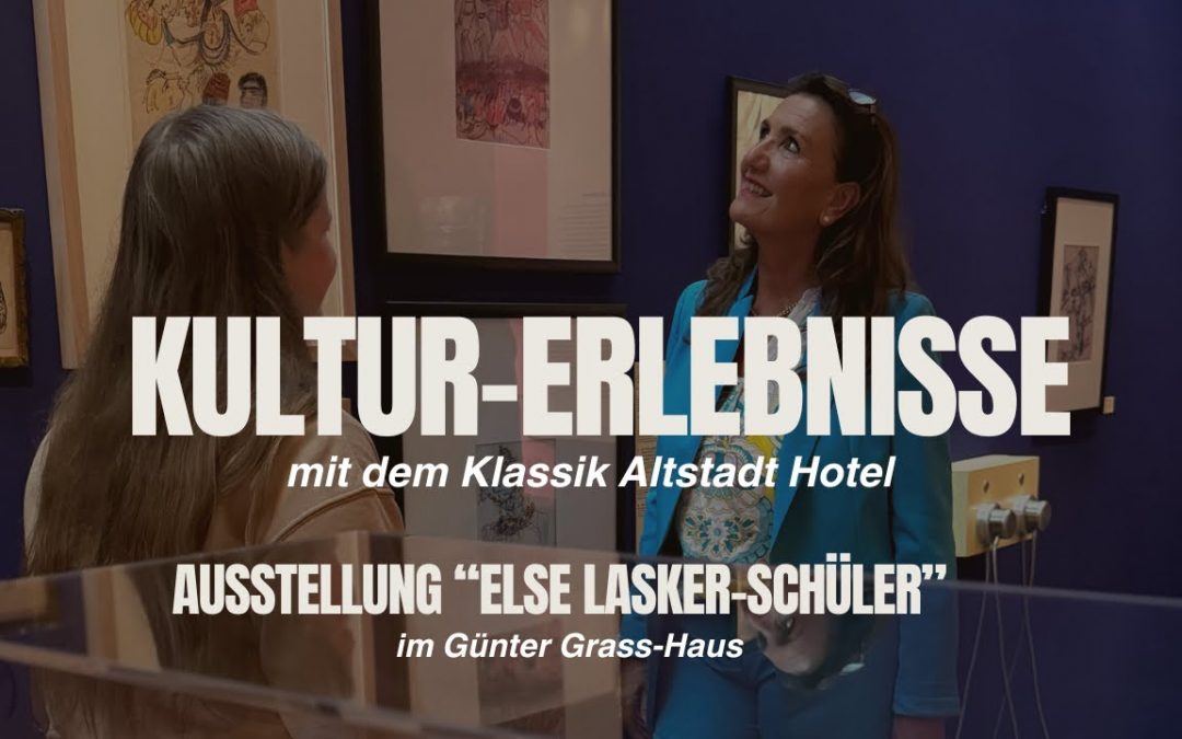 Klassik Altstadt Hotel unterwegs… ins Günter Grass-Haus – Sonderausstellung Else Lasker-Schüler